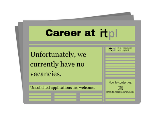 Unfortunately we currently have no vacancies. Unsolicited applications are welcome. Contact us on lehre.itpl.mb@tu-dortmund.de